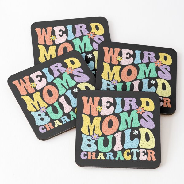Item preview, Having A Weird Mom Builds Character, Weird Moms Build Character, Stay Weird designed and sold by graphic-genie.