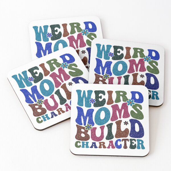 Item preview, Having A Weird Mom Builds Character, Weird Moms Build Character, Stay Weird designed and sold by graphic-genie.