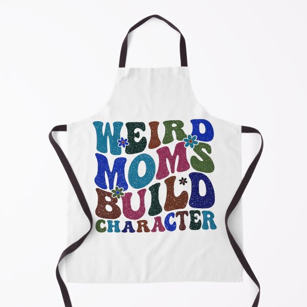 Item preview, Having A Weird Mom Builds Character, Weird Moms Build Character, Stay Weird designed and sold by graphic-genie.