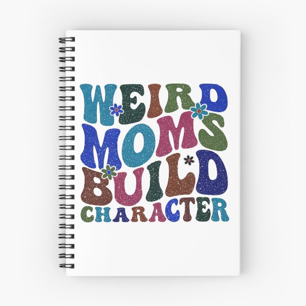 Item preview, Having A Weird Mom Builds Character, Weird Moms Build Character, Stay Weird designed and sold by graphic-genie.
