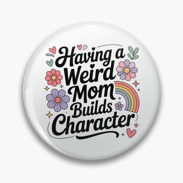 Item preview, Having A Weird Mom Builds Character, Weird Moms Build Character, Stay Weird designed and sold by graphic-genie.