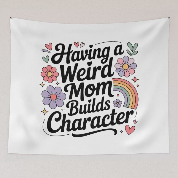 Item preview, Having A Weird Mom Builds Character, Weird Moms Build Character, Stay Weird designed and sold by graphic-genie.