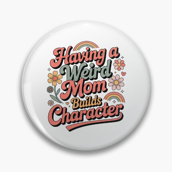 Item preview, Having A Weird Mom Builds Character, Weird Moms Build Character, Stay Weird designed and sold by graphic-genie.