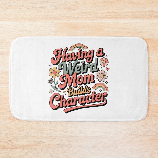 Item preview, Having A Weird Mom Builds Character, Weird Moms Build Character, Stay Weird designed and sold by graphic-genie.