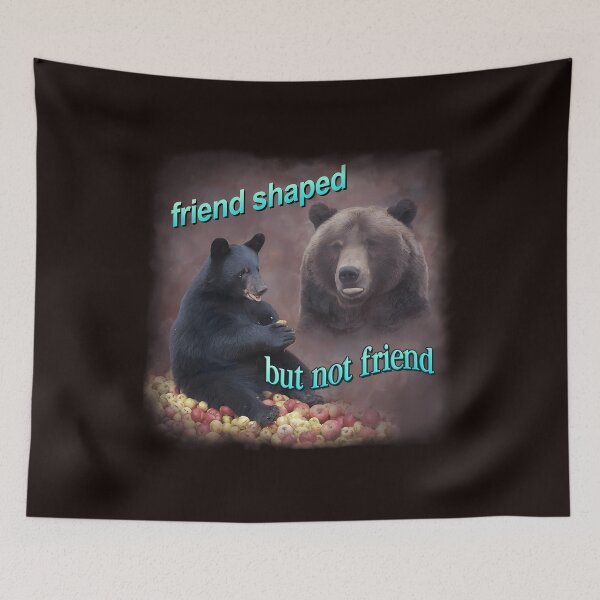 Item preview, Bears Friend Shaped But Not Friend Word Art Meme designed and sold by ZACKBLOO.