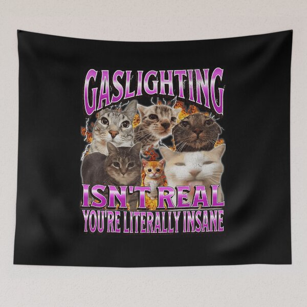 Item preview, Gaslighting Isn’t Real You’re Literally Insane Funny Cat Meme designed and sold by tadmercado.