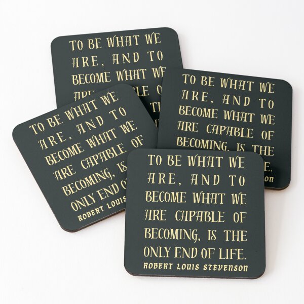 Item preview, Robert Louis Stevenson quote: To be what we are, and to become what we are capable of becoming, is the only end of life. designed and sold by artbleed.