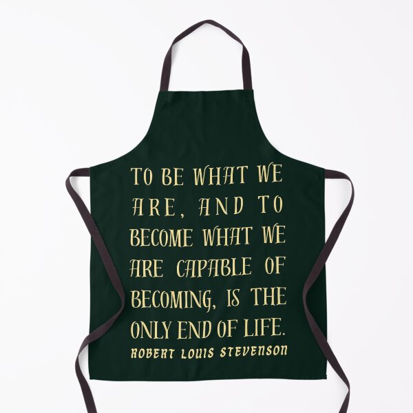 Item preview, Robert Louis Stevenson quote: To be what we are, and to become what we are capable of becoming, is the only end of life. designed and sold by artbleed.