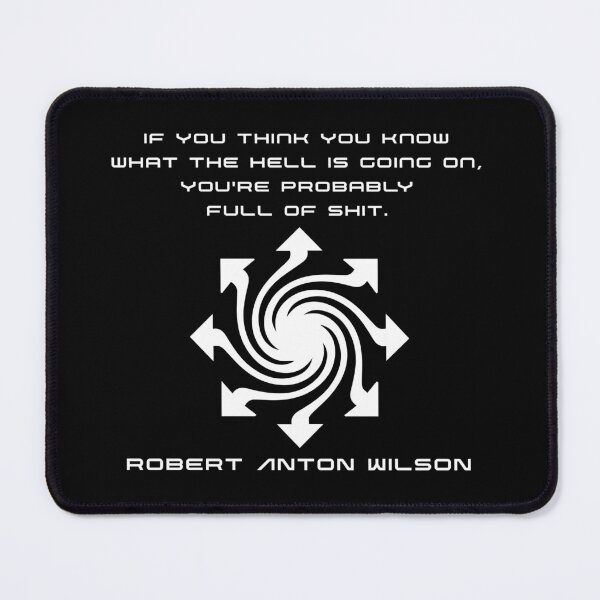 Item preview, If you think you know what the hell is going on... - Robert Anton Wilson (white print) designed and sold by R-A Designs.