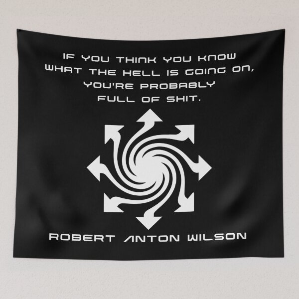 Item preview, If you think you know what the hell is going on... - Robert Anton Wilson (white print) designed and sold by R-A Designs.