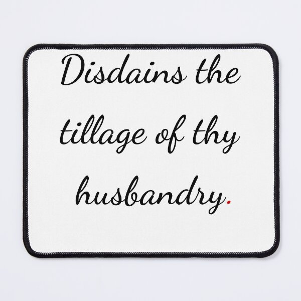 Item preview, "Disdains the tillage of thy husbandry" - handwriting black designed and sold by ariksworld.