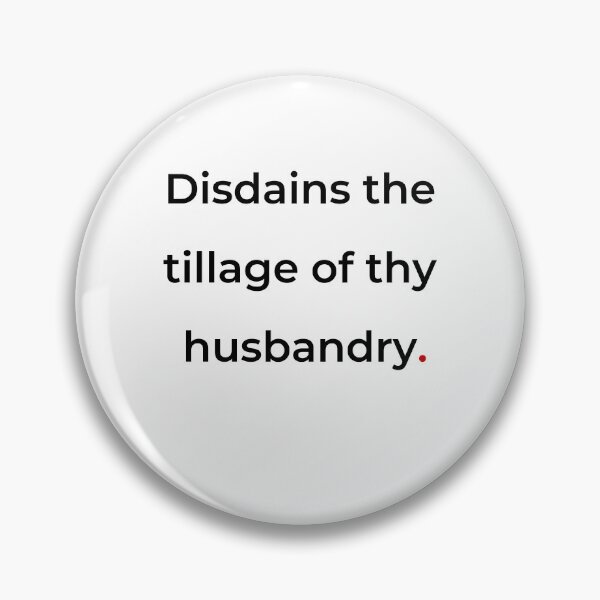 Item preview, "Disdains the tillage of thy husbandry" - print black designed and sold by ariksworld.