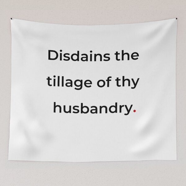 Item preview, "Disdains the tillage of thy husbandry" - print black designed and sold by ariksworld.