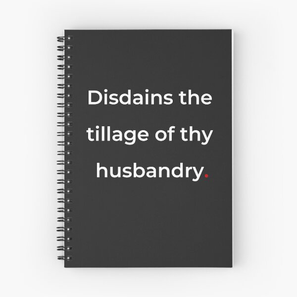 Item preview, "Disdains the tillage of thy husbandry" - print white designed and sold by ariksworld.