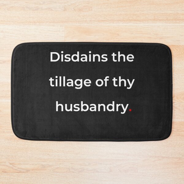 Item preview, "Disdains the tillage of thy husbandry" - print white designed and sold by ariksworld.