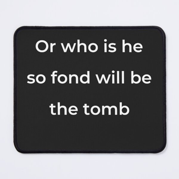 Item preview, "Or who is he so fond will be the tomb" - print white designed and sold by ariksworld.
