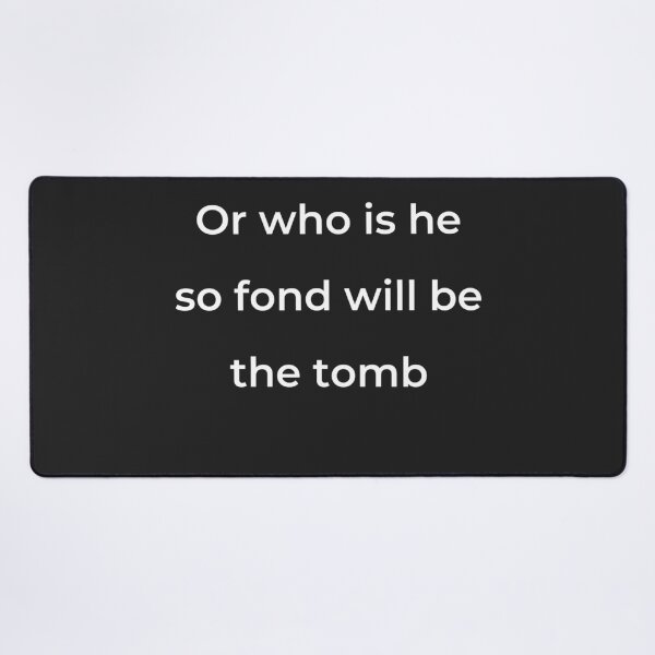 Item preview, "Or who is he so fond will be the tomb" - print white designed and sold by ariksworld.
