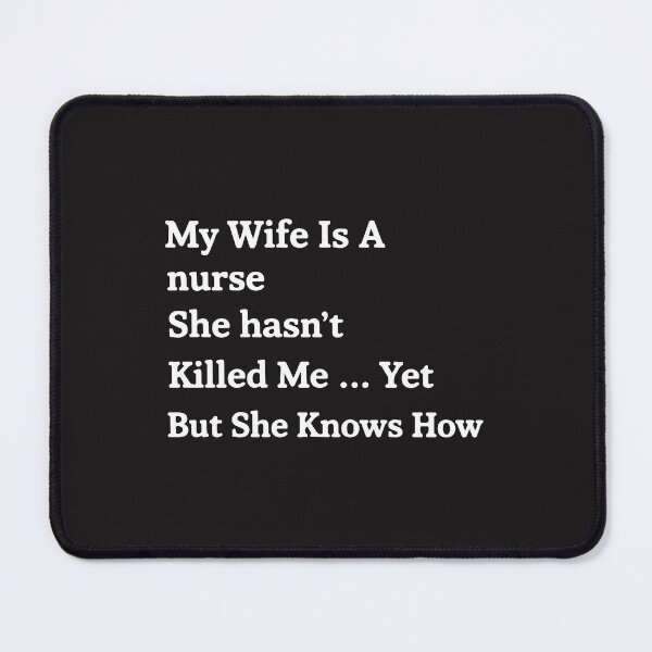 Item preview, My Wife Is a Nurse She Hasn't Killed Me Yet Funny Nurse Humor designed and sold by kiralynstration.