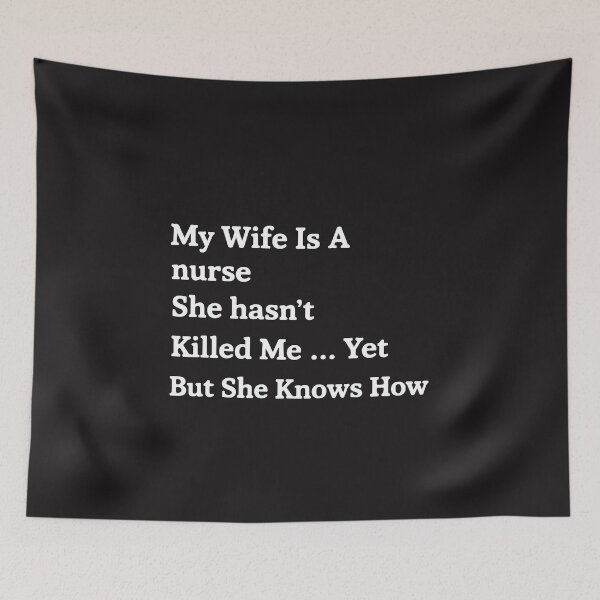 Item preview, My Wife Is a Nurse She Hasn't Killed Me Yet Funny Nurse Humor designed and sold by kiralynstration.