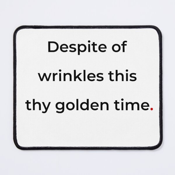 Item preview, "Despite of wrinkles this thy golden time" - print black designed and sold by ariksworld.