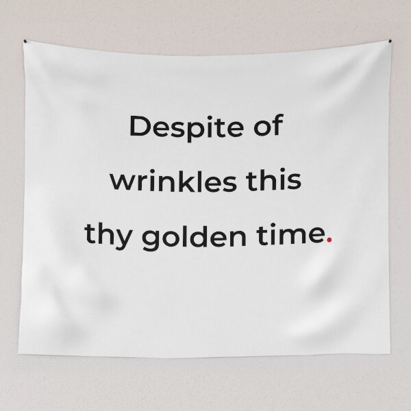 Item preview, "Despite of wrinkles this thy golden time" - print black designed and sold by ariksworld.