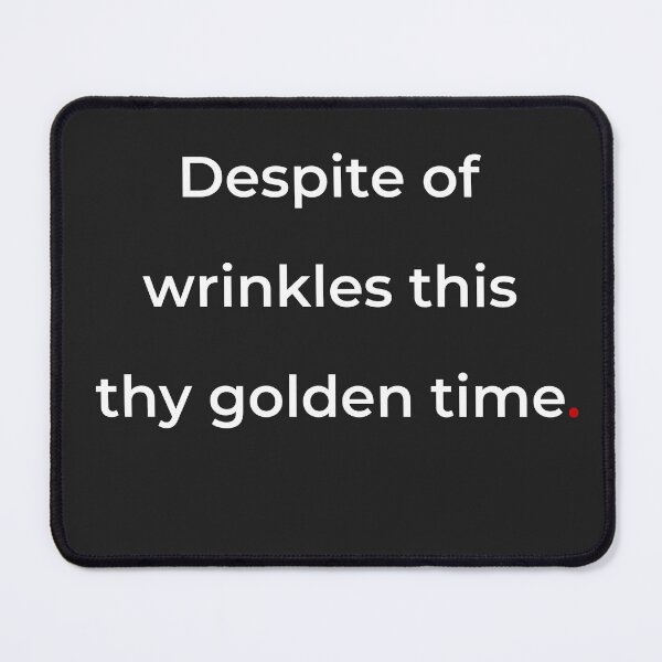 Item preview, "Despite of wrinkles this thy golden time" - print white designed and sold by ariksworld.