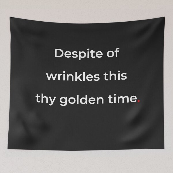 Item preview, "Despite of wrinkles this thy golden time" - print white designed and sold by ariksworld.