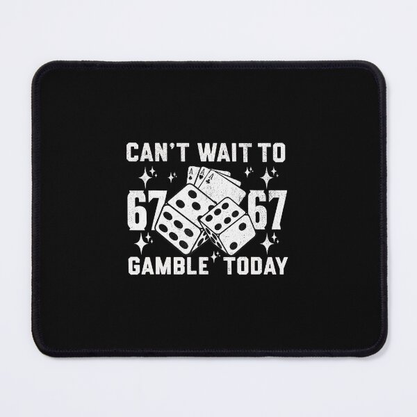 Item preview, Can't Wait to 67 67 Gamble Today Funny Dice Meme designed and sold by gladysenglish.