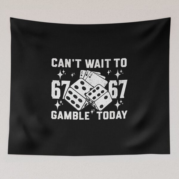 Item preview, Can't Wait to 67 67 Gamble Today Funny Dice Meme designed and sold by gladysenglish.