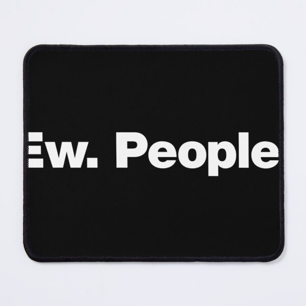 Item preview, Ew. People. designed and sold by AbbeAbernat.