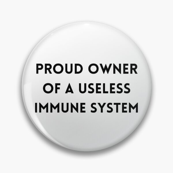 Item preview, Proud Owner of a Useless Immune System designed and sold by Designbynorase.
