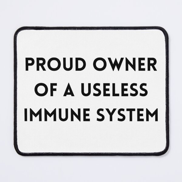Item preview, Proud Owner of a Useless Immune System designed and sold by Designbynorase.