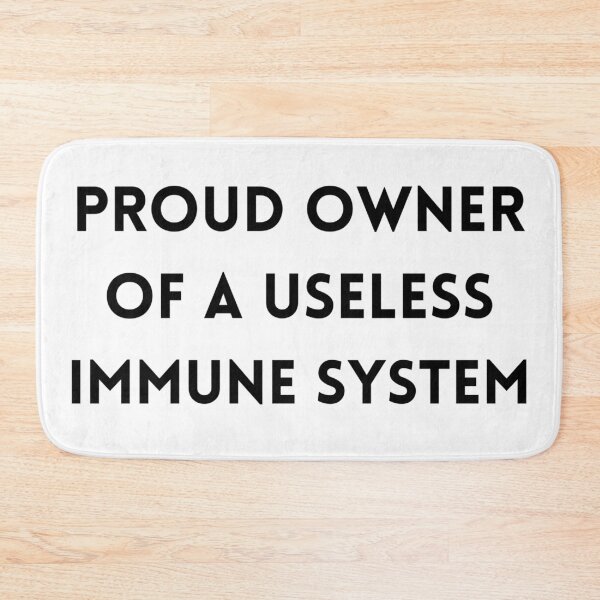 Item preview, Proud Owner of a Useless Immune System designed and sold by Designbynorase.
