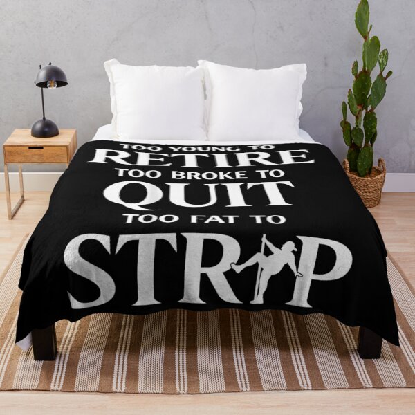 Item preview, Too Young To Retire Too Broke To Quit Too Fat To Strip Funny Quote Shirt designed and sold by GalenoHenley.