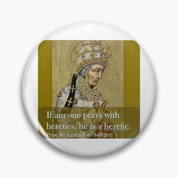 Item preview, “If anyone prays with heretics, he is a heretic.” - Pope St. Agatho I  (678-682) designed and sold by ✠Extra✠Ecclesiam✠Nulla✠Salus✠.