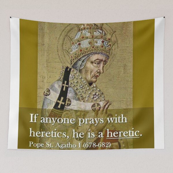 Item preview, “If anyone prays with heretics, he is a heretic.” - Pope St. Agatho I  (678-682) designed and sold by ✠Extra✠Ecclesiam✠Nulla✠Salus✠.