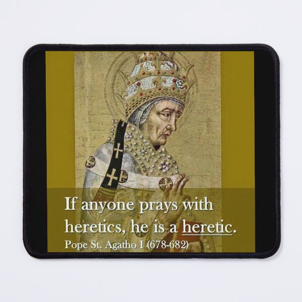 Item preview, “If anyone prays with heretics, he is a heretic.” - Pope St. Agatho I  (678-682) designed and sold by ✠Extra✠Ecclesiam✠Nulla✠Salus✠.