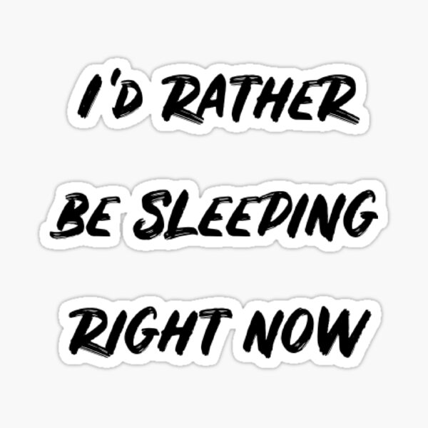 Id Rather Be Sleeping Stickers | Redbubble