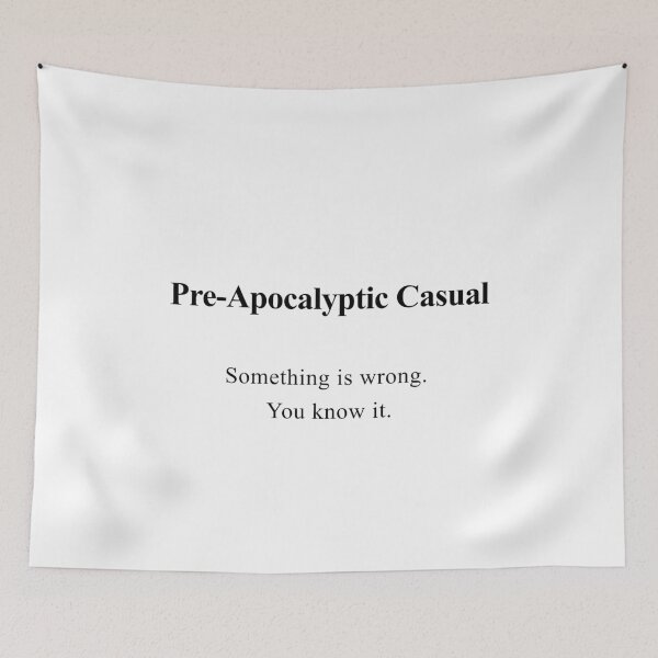 Item preview, Pre-Apocalyptic Casual: Something Is Wrong designed and sold by birdspinestudio.