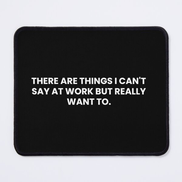 Item preview, There Are Things I Can't Say At Work But Really Want To Funny Work Saying designed and sold by CuteLovelyDesigns.