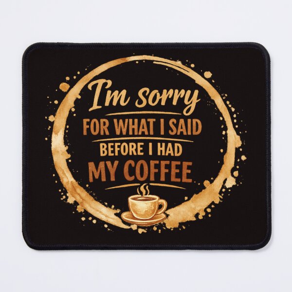 Item preview, I'm Sorry For What I Said Before I Had My Coffee designed and sold by FrameFlow.