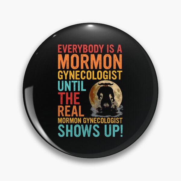 Item preview, Everybody Is A Mormon Gynecologist Until The Real Mormon Gynecologist Shows Up designed and sold by RDGNR.