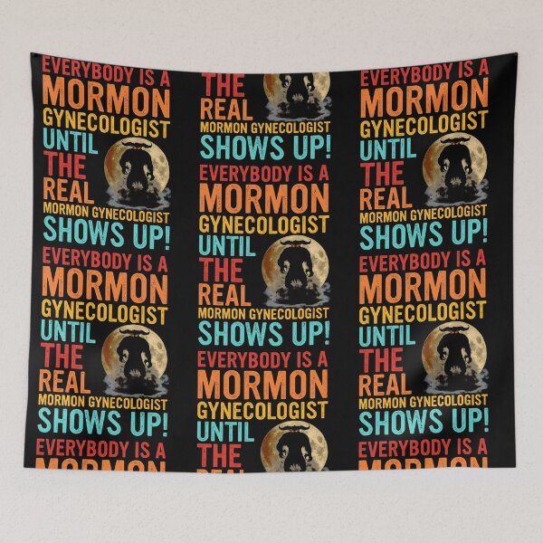 Item preview, Everybody Is A Mormon Gynecologist Until The Real Mormon Gynecologist Shows Up designed and sold by RDGNR.