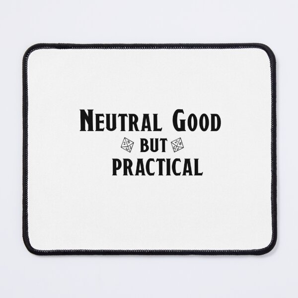 Item preview, Neutral Good but Practical – Funny TTRPG Gamer Quote designed and sold by Bored Imagination .