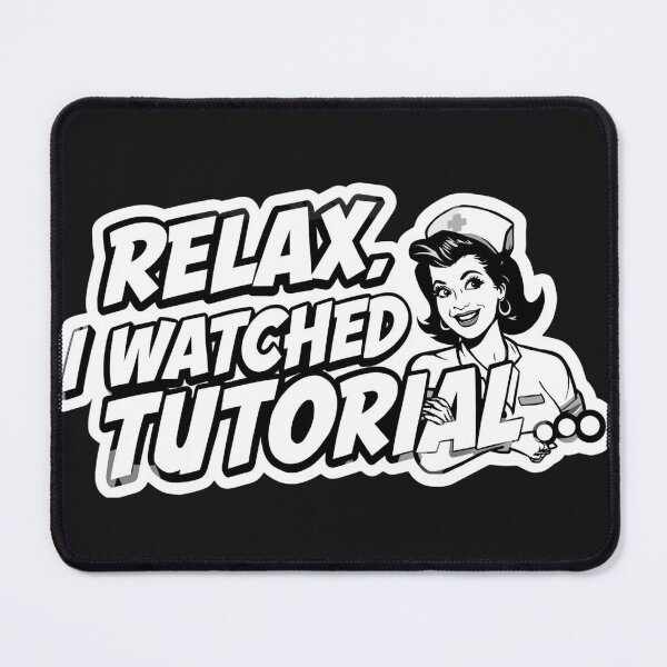 Item preview, Relax, I Watched a Tutorial. designed and sold by ELdante.