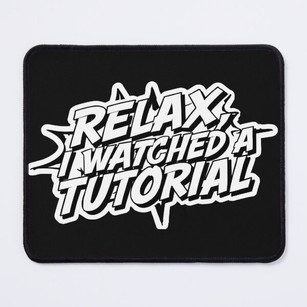Item preview,  Relax, I Watched a Tutorial. designed and sold by ELdante.