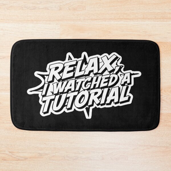 Item preview,  Relax, I Watched a Tutorial. designed and sold by ELdante.