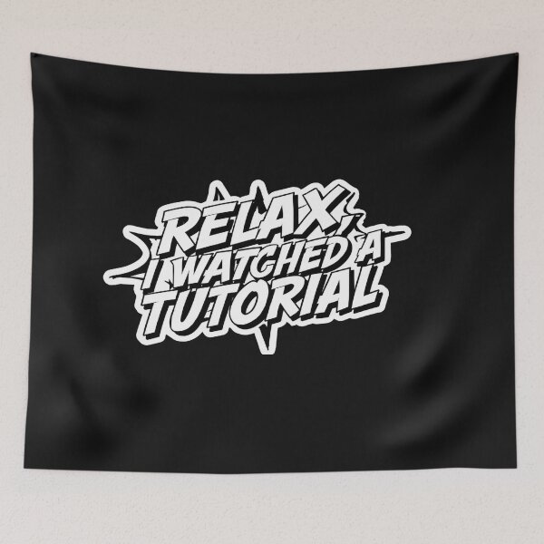 Item preview,  Relax, I Watched a Tutorial. designed and sold by ELdante.