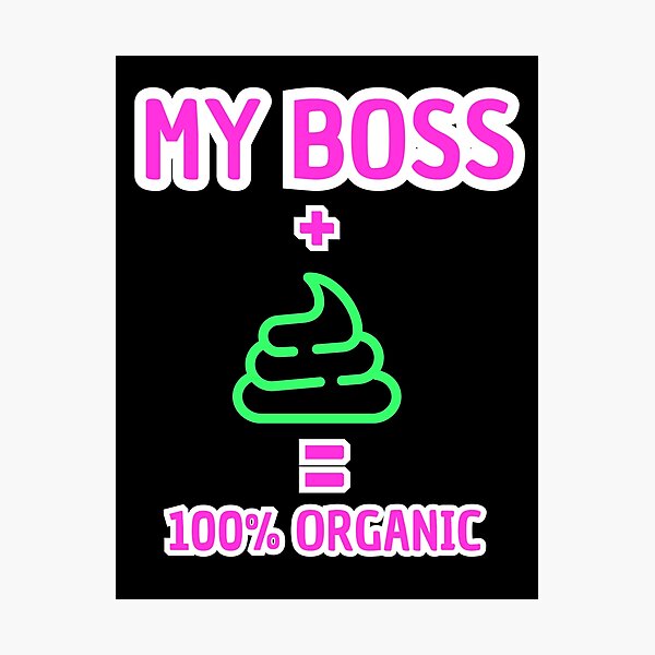 Item preview, My Boss + Poop = 100% Organic - Funny Office Humor Black Version designed and sold by TheItaliandilemma.