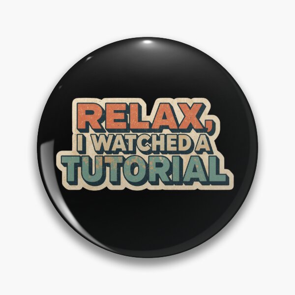 Item preview,  Relax, I Watched a Tutorial. designed and sold by ELdante.